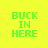Four display 'BUCK IN HERE' text in green pixelated font on yellow, light green, blue, and gradient backgrounds