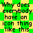 Green and yellow pixelated text repeats 'Why does everybody have an icon thing like this' across a of four identical