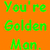 Green pixelated text on orange background reads You're Golden Mon.