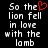 Pixelated text on black background with red heart symbol replacing 'the' in 'So the lion fell in love with the lamb'