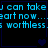 Blue pixelated text on black background with blue heart symbols in four quadrants, text reads "you can take my heart now... it's worthless".