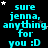 A black background displays repeated cyan text 'sure jenna, anything for you :D' with scattered white and gray stars.