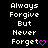Pixelated text reads 'Always Forgive But Never Forget' with a pink heart symbol, repeated across a black background in a