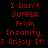 Red pixelated text on black background reads 'I Don't SUFFER From Insanity, I Enjoy It!' in two identical vertical