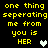 Yellow pixelated text on black background reads "one thing seperating me from you is HER" with a heart symbol next to the word HER.