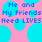 Pixelated text on pink background with cyan circles; repeated phrase 'Me and My Friends Need LIVES' in blue block letters.
