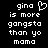 Pixelated text on black background with 'gina' above a heart symbol, followed by 'is more gangsta than yo mama'