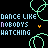 Pixelated green outline of a figure dancing with text "DANCE LIKE NOBODYS WATCHING" repeated across black background.