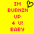 Yellow background with pink pixelated text reading "IM BURNIN UP 4 U! BABY" and a black pixelated heart symbol above the text.