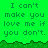 Green background with repeated text "I can't make you love me if you don't." in pixelated font, bordered by dark green grass-like pixel art at the bottom.