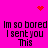 A bright pink background displays repeated text "Im so bored I sent you This" with red pixelated heart and starburst symbols above and below the text.