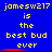 Blue background with yellow pixelated text reading "jamesw217 is the best bud ever" in three identical , each containing a red underline beneath "ever"