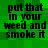 Green pixelated background with black text reading 'put that in your weed and smoke it' repeated four times in a