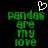 Green pixelated text 'pandas are my love' on black background with white heart symbol above left side.
