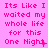 Pixelated pink text on a pink background repeats 'Its Like I waited my whole life for this One Night' with varying punctuation and asterisks across multiple