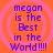 Four identical display purple text on an orange background with pink concentric circles, each reading 'megan is the Best in the World!!!!'