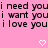 Pink background with black pixelated text reading 'i need you i need you i want you i want you i love you i love you' and two white heart symbols at bottom center.