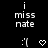 Pixelated text reads 'i miss nate' above a sad face and heart symbol on black background.