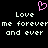 Pixelated pink heart symbol above white text reading 'Love me forever and ever' repeated twice on black background.