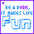 Four identical display pixelated text 'BE A DORK, IT MAKES LIFE FUN' with blue and purple lettering on white backgrounds bordered by solid purple lines