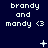 Dark blue background with repeated text "brandy and mandy <3" in white pixelated font, accompanied by changing small symbols above the text.