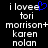 Pixelated text displays 'i lovee' with a blue heart symbol replacing the final 'e', followed by 'tori morrison+ karen nolan' in monospaced font on black background.