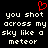 Red pixelated heart symbol above white pixelated text reading 'you shot across my sky like a meteor' on black background.