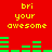 Red background with yellow text 'bri your awesome' repeated twice, green horizontal bars in two changing position across frames