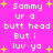Pixelated text on bright pink background with yellow stars, repeating 'Sammy ur a butt head But i luv ya' in white block letters.