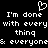 Black background with white pixelated text and a heart symbol, displaying repeated phrases about being done with everything and everyone.