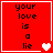 Red background with black text 'your love is a lie' and white heart symbols in four , each showing different heart symbol states