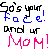 Pixelated text in black, blue, and pink on white background reads "Sos your face! And ur Mom!" with distinct color-coded lettering.