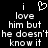 Black background with white pixelated text and a heart symbol, displaying 'i love him but he doesn't know it' in two identical vertical