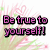 Pixelated text reads 'Be true to yourself!' in pink with black outlines over a soft pastel background of blurred green and pink shapes.