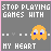 A static pixel art icon with gray background, pink border, and white text reading "STOP PLAYING GAMES WITH MY HEART" above a yellow Pac-Man-like character.
