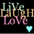 Pixelated text 'Live Laugh Love' in green, gold, and pink hues with a cyan heart symbol on black background.