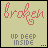 A static image shows a light beige background with pink cursive text reading 'broken' and gray block text reading 'UP DEEP INSIDE', accompanied by small orange pixel clusters in the bottom-right corner.