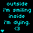 Cyan text on black background reads "outside i'm smiling inside i'm dying." with a heart symbol and emoticon, arranged in three
