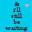'i'll still be waiting.' text in black pixelated font on bright blue background with pink heart and dot animations.