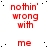 Red text on white background with scattered black dots, displaying 'nothin' wrong with me' in a pattern across multiple