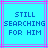 Pixelated blue text on cyan background with pink and purple lines, displaying "STILL SEARCHING FOR HIM" in three