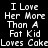 A pixelated text-based image with four quadrants displaying the phrase "I Love Her More Than A Fat Kid Loves Cake" in white on black and green backgrounds.