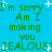 Green pixelated text on cyan background repeats 'I'm sorry... Am I making you JEALOUS? JEALOUS?' with white plus signs scattered across the scene.