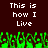 Pixelated text reads "This is how I Live" in white on dark brown background with green pixelated shapes below.