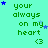 Green text on cyan background reads 'your always on my heart' with a green smiley, surrounded by blue and light-blue stars.