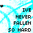 A static digital image displays repeated text 'IVE NEVER FALLEN SO HARD' in black pixelated font over a light blue patterned background with small star symbols.