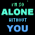 Pixelated text repeats 'I'M 50' in green, 'ALONE' in cyan, 'WITHOUT' in light blue, and 'YOU' in dark blue on a black background with scattered star-like pixels.