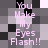Pixelated text "You Make My Eyes Flash!!" in light pink on a grayscale checkerboard background, repeated in two vertical