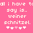 Pixelated text on pink background reads 'all i have to say is.. weiner schnitzel.' with four white and one pink heart symbol below.