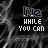 Static black-and-white pixel art displays 'Ne WHILE YOU CAN' text over a textured background with subtle motion effects.